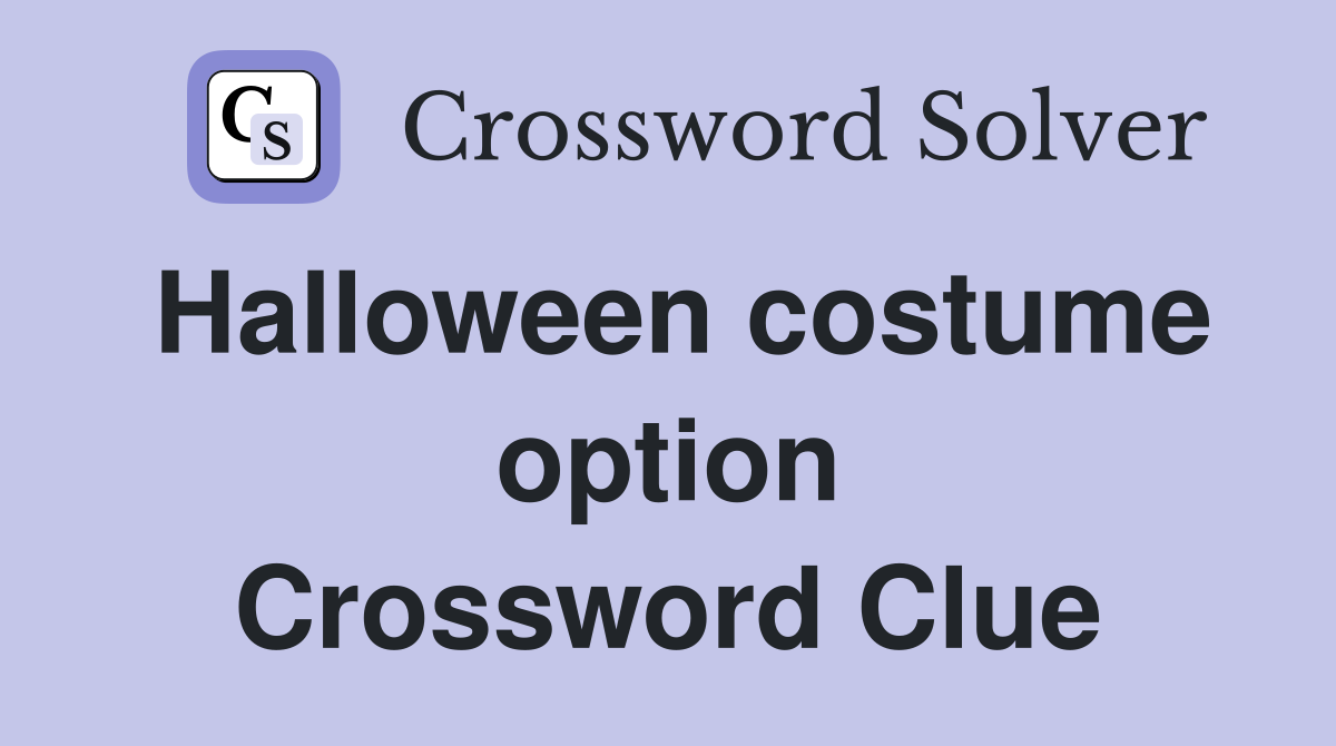 Halloween costume option Crossword Clue