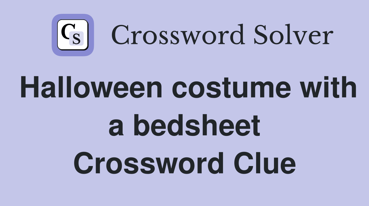 Halloween costume with a bedsheet Crossword Clue