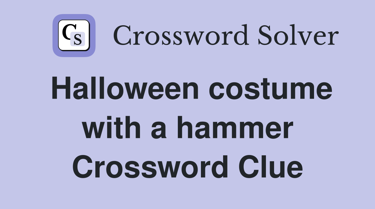 Halloween costume with a hammer Crossword Clue