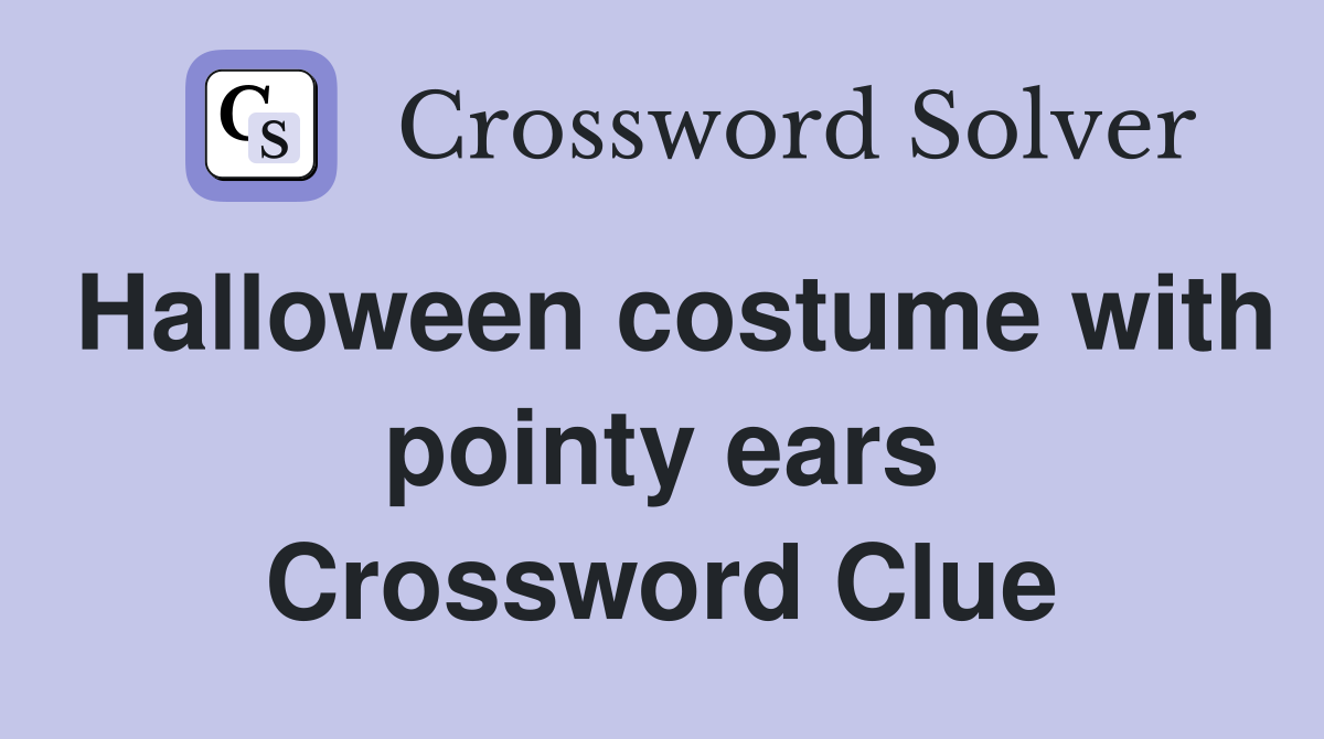 Halloween costume with pointy ears Crossword Clue