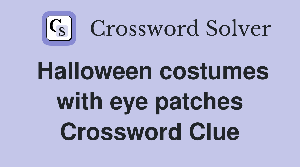 Halloween costumes with eye patches Crossword Clue