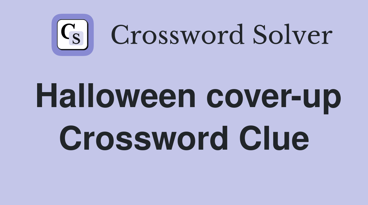 Halloween cover-up Crossword Clue