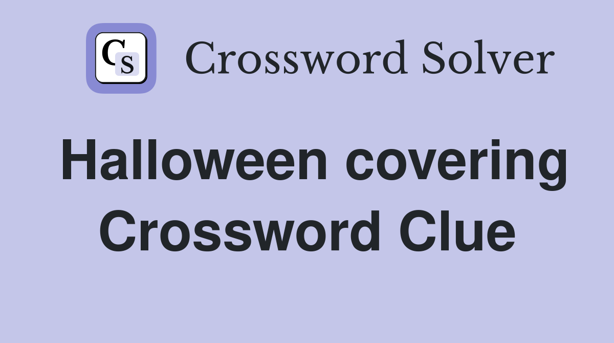 Halloween covering Crossword Clue