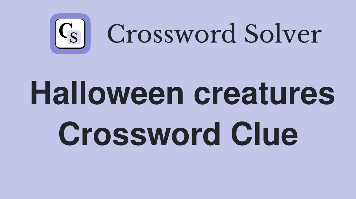 Halloween creatures Crossword Clue