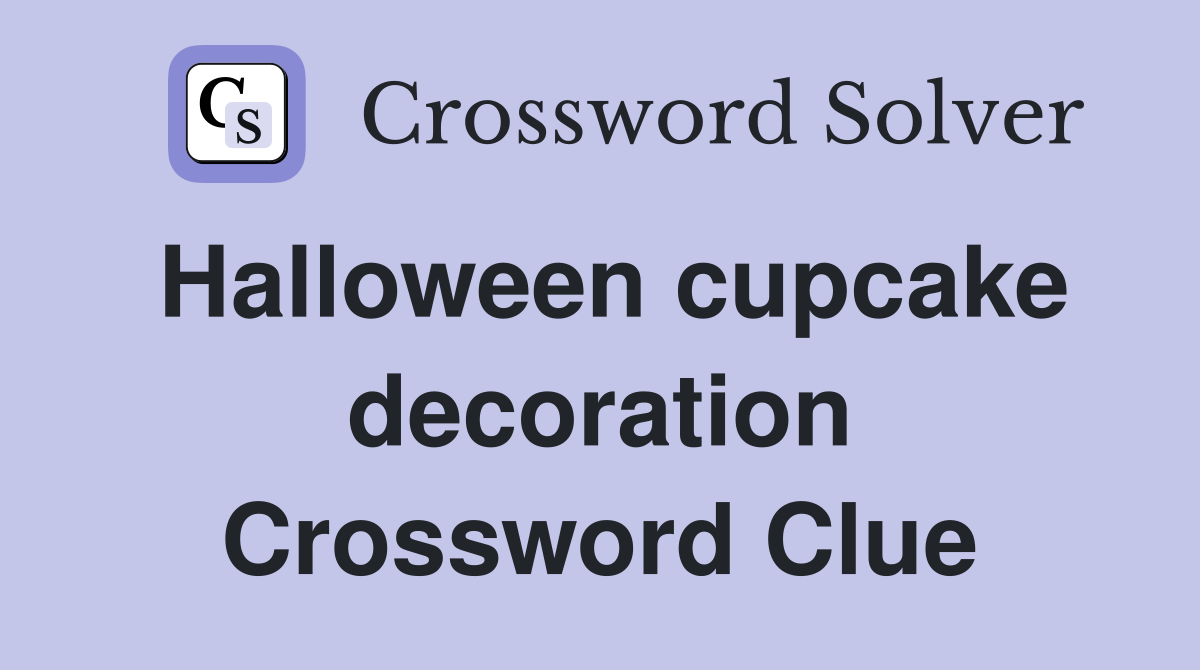 Halloween cupcake decoration Crossword Clue