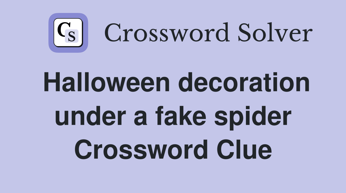 Halloween decoration under a fake spider Crossword Clue