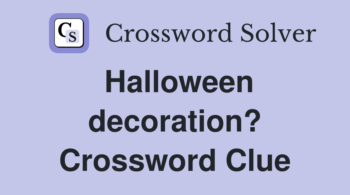 Halloween decoration? Crossword Clue