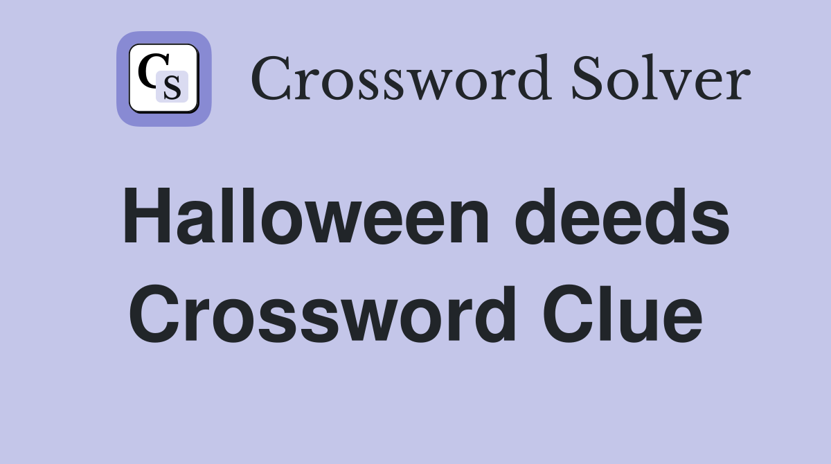 Halloween deeds Crossword Clue