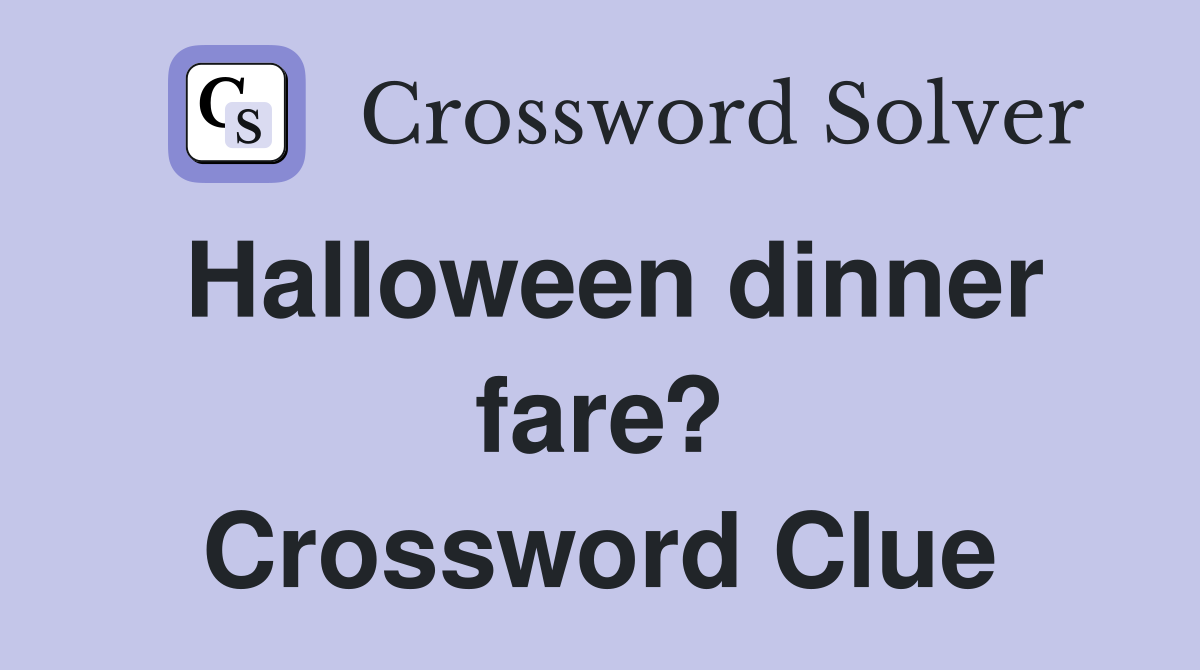 Halloween dinner fare? Crossword Clue