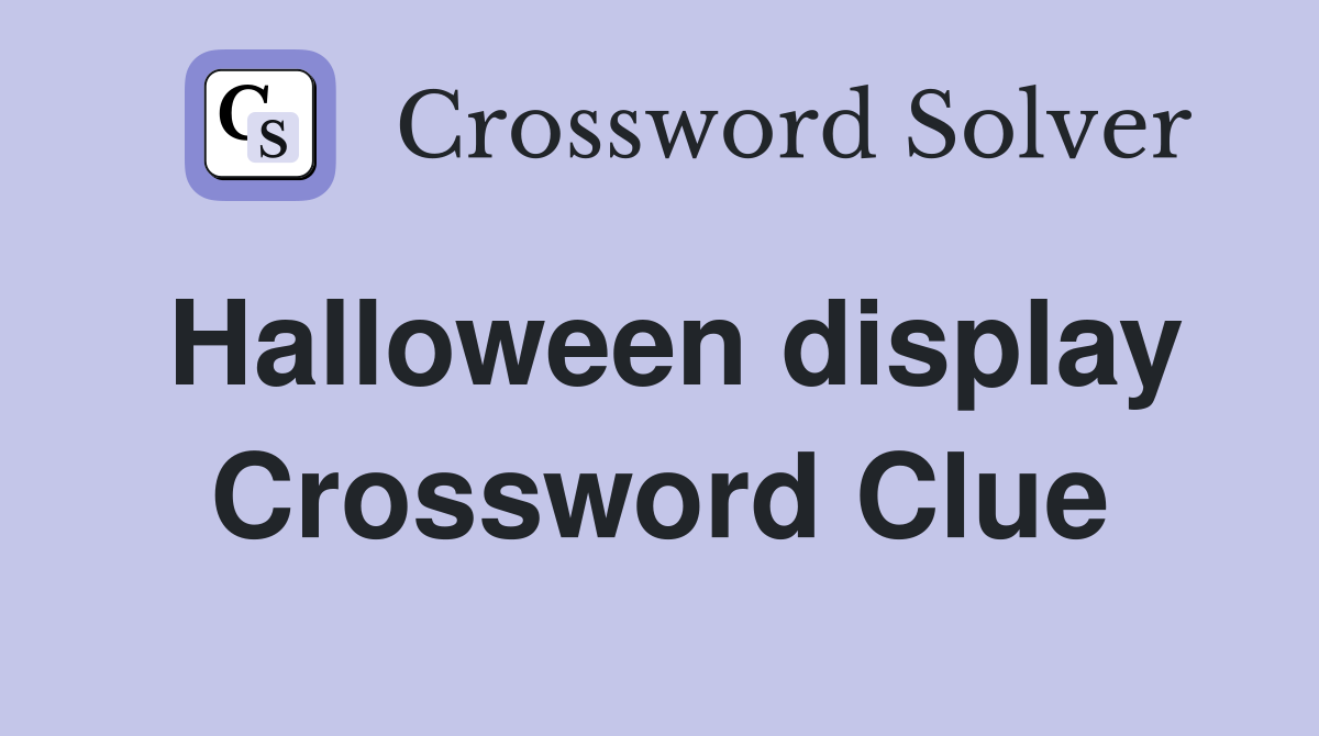 Halloween display Crossword Clue