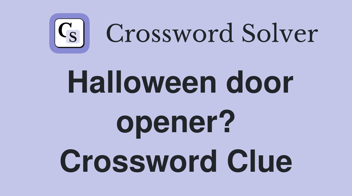 Halloween door opener? Crossword Clue