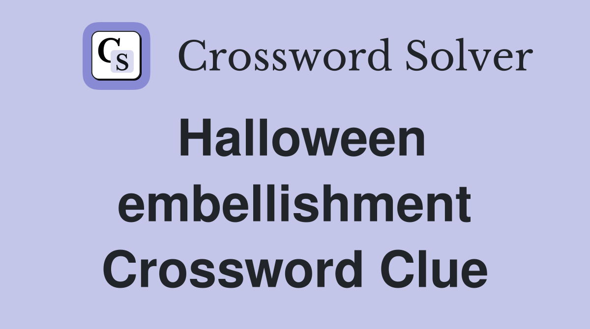 Halloween embellishment Crossword Clue