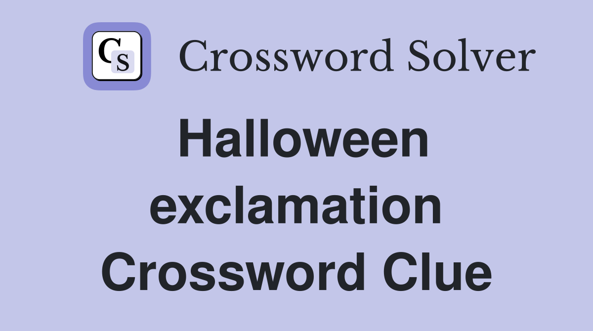 Halloween exclamation Crossword Clue