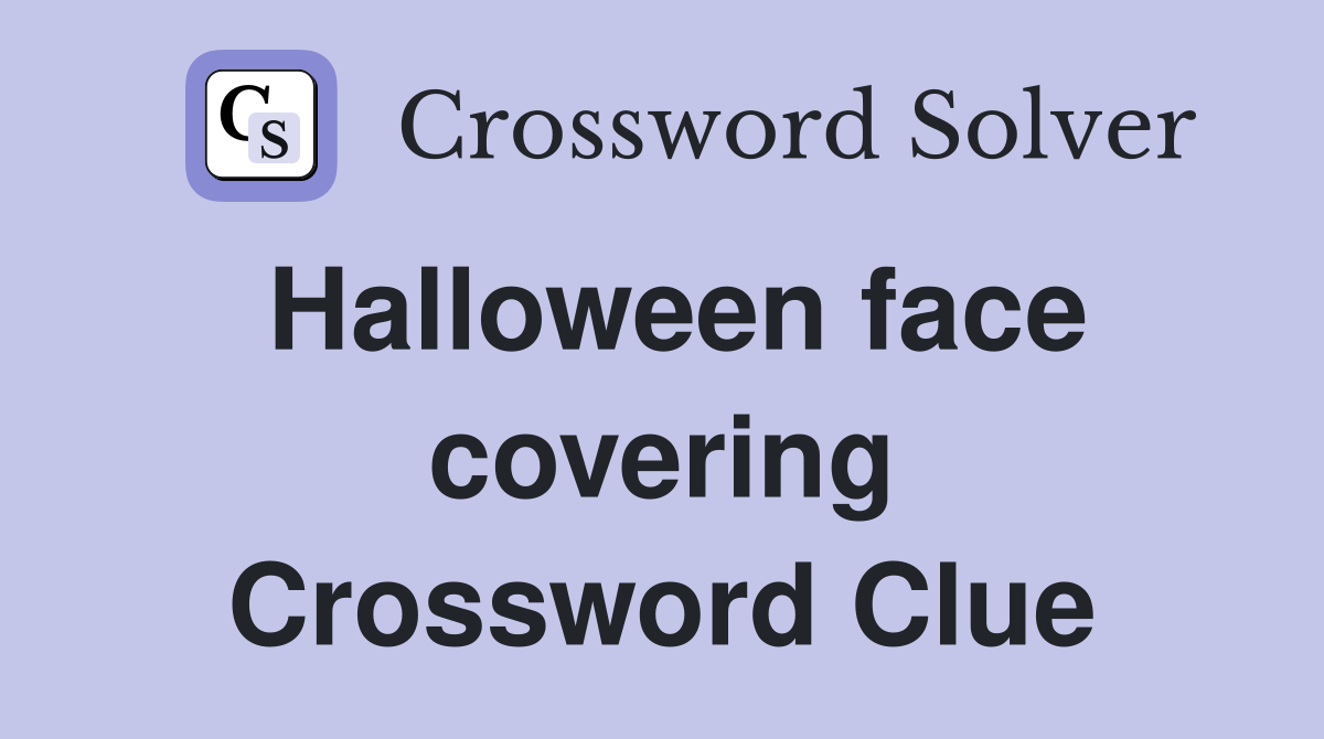 Halloween face covering Crossword Clue