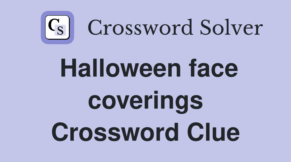 Halloween face coverings Crossword Clue
