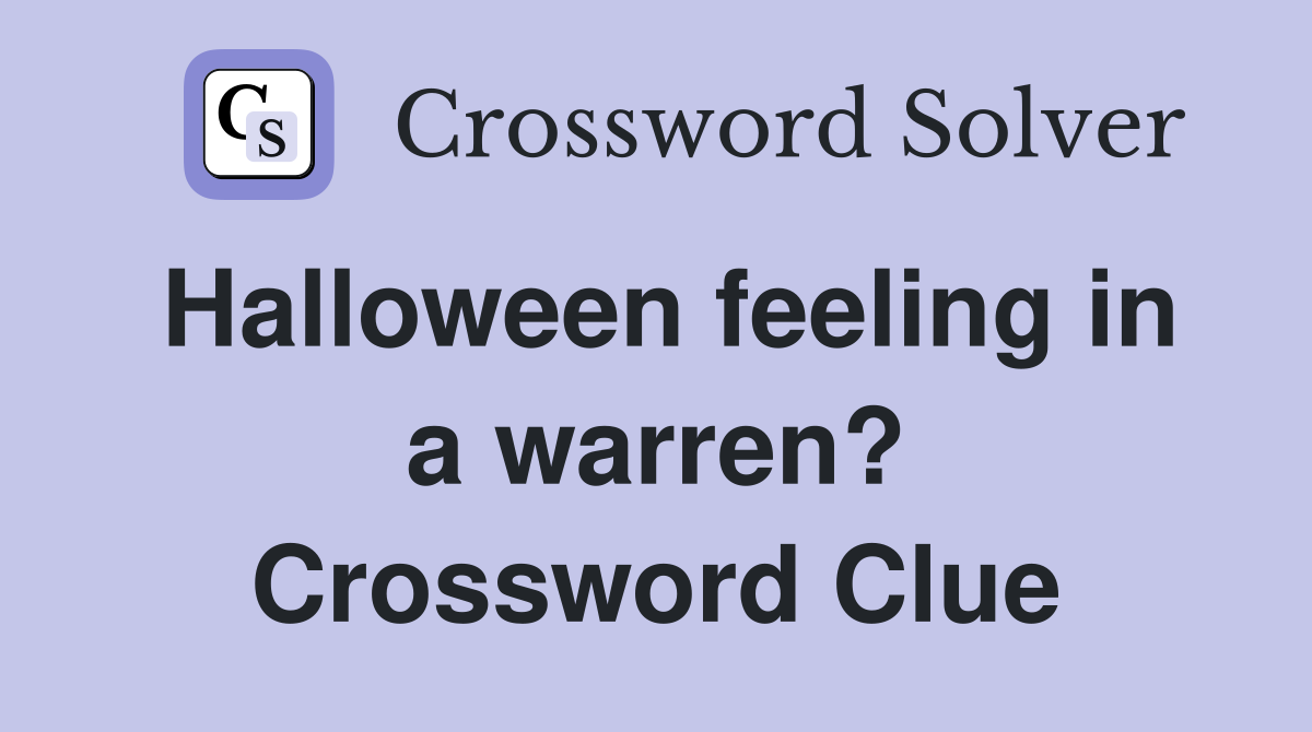 Halloween feeling in a warren? Crossword Clue