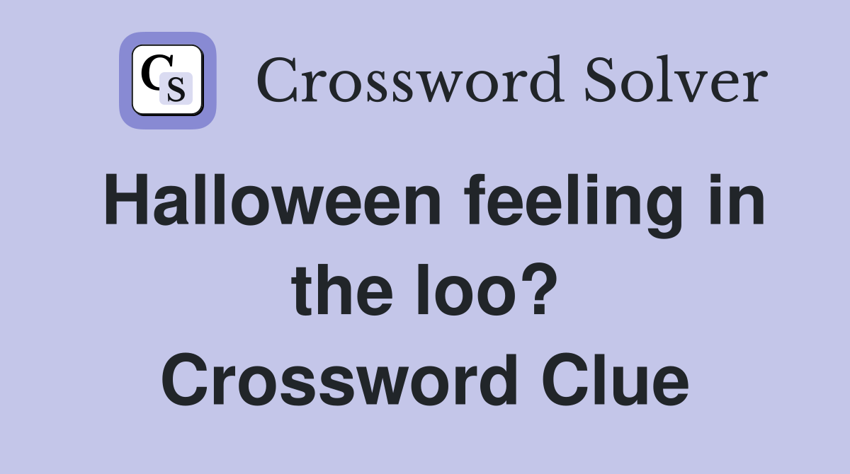 Halloween feeling in the loo? Crossword Clue