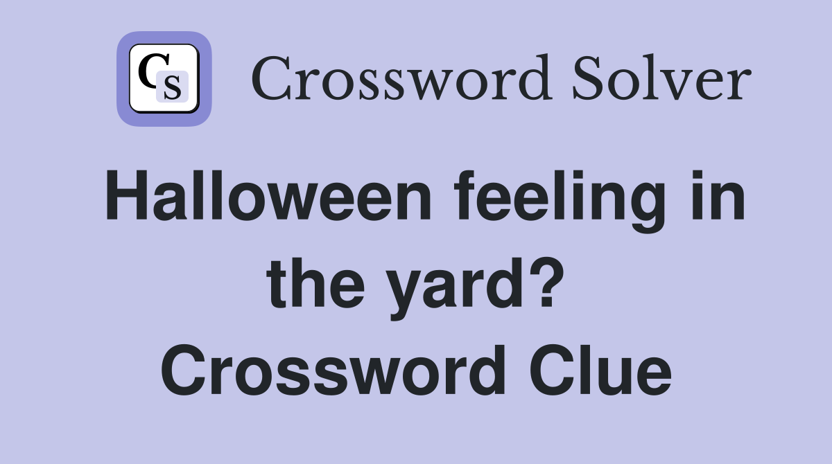Halloween feeling in the yard? Crossword Clue
