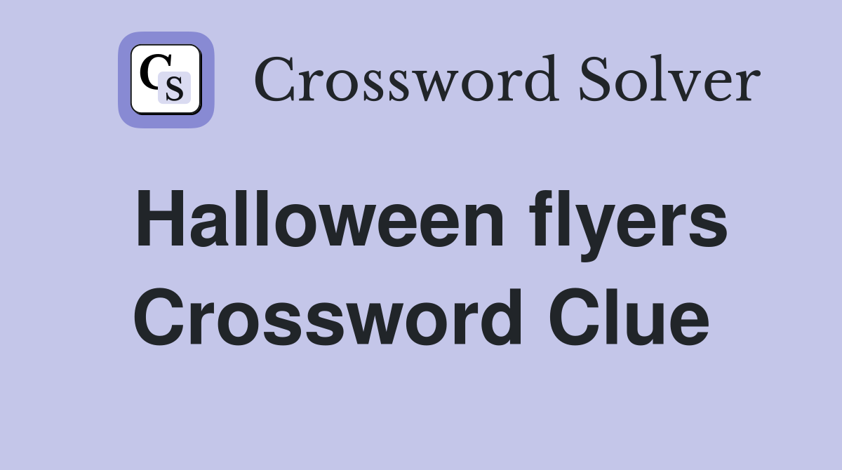Halloween flyers Crossword Clue
