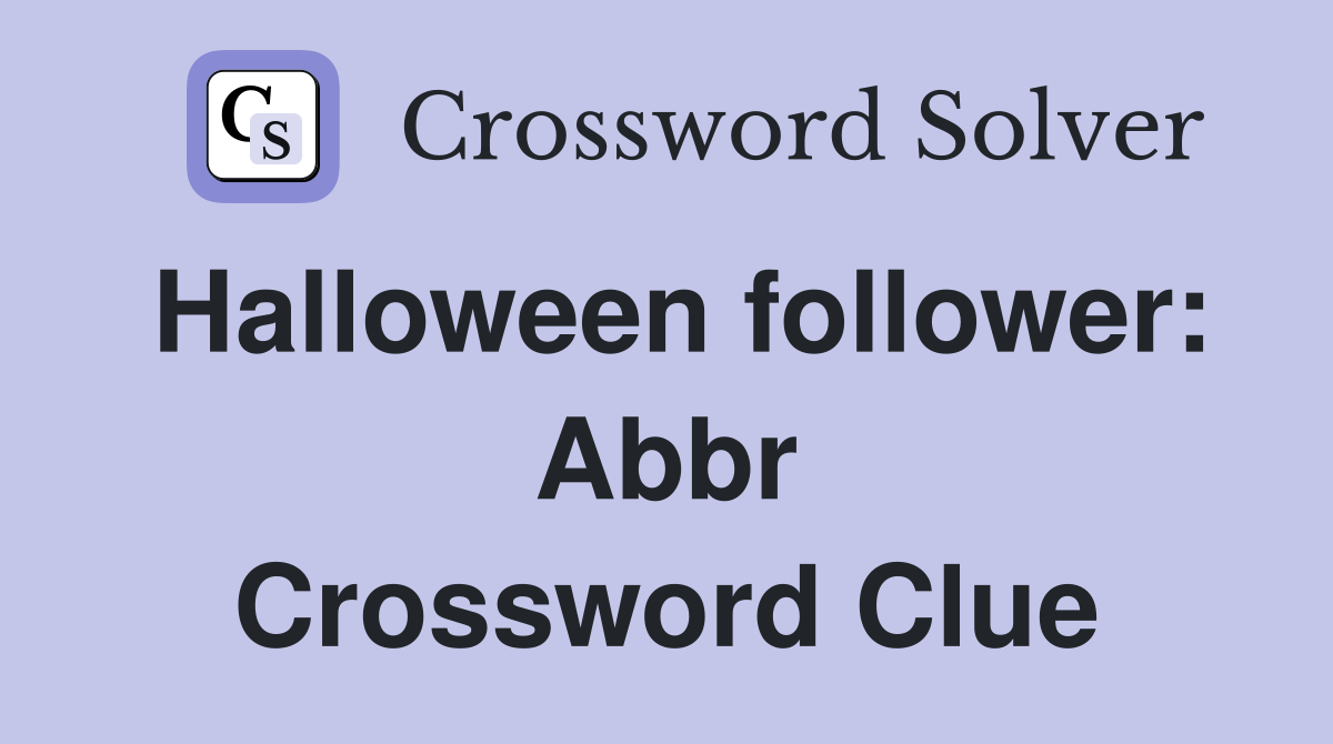 Halloween follower: Abbr Crossword Clue