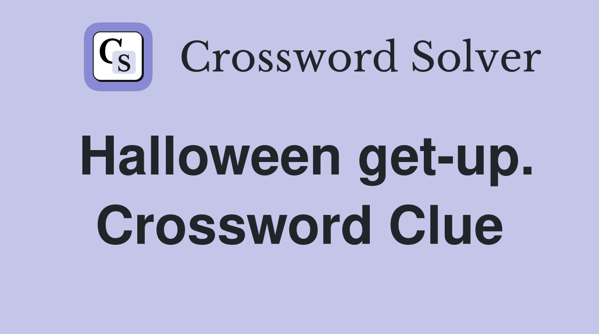 Halloween get-up. Crossword Clue