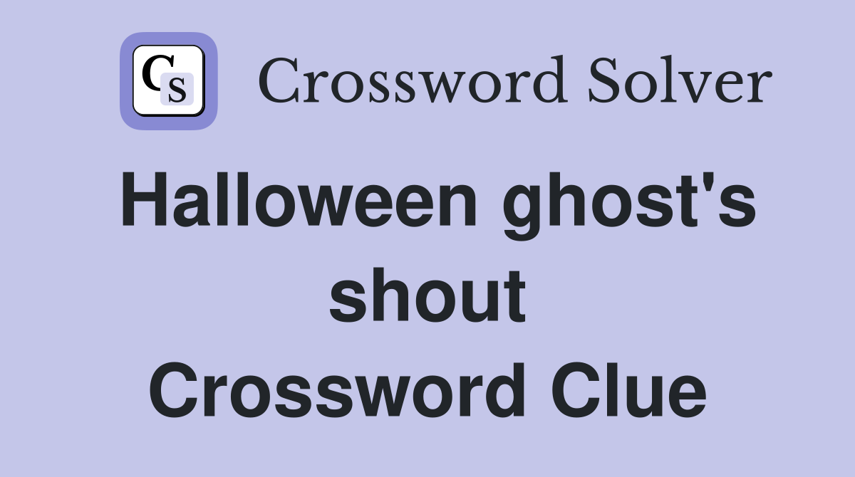Halloween ghost's shout Crossword Clue