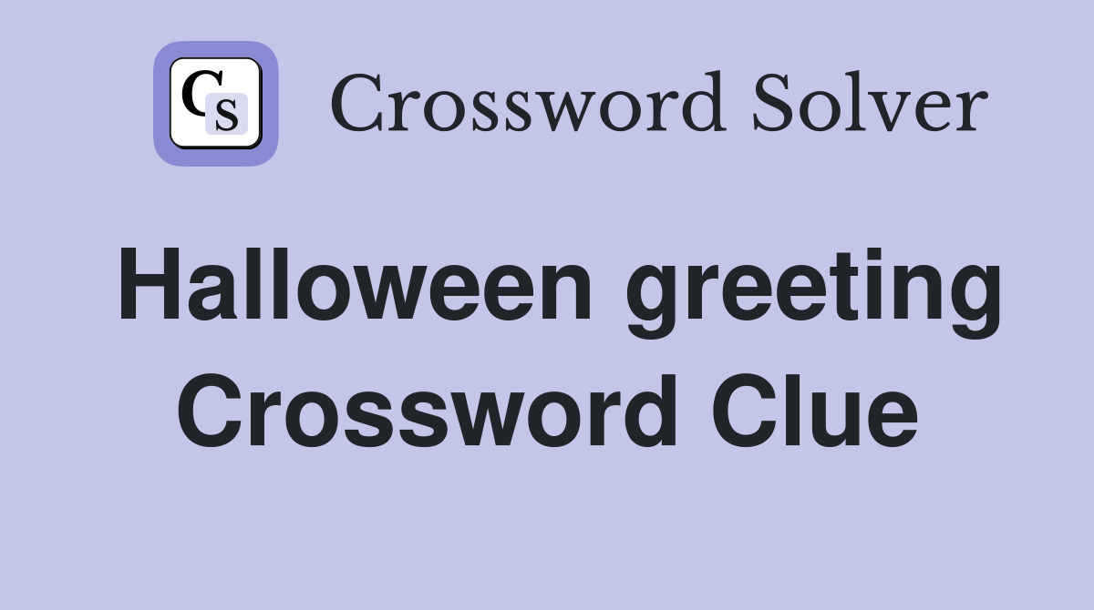 Halloween greeting Crossword Clue
