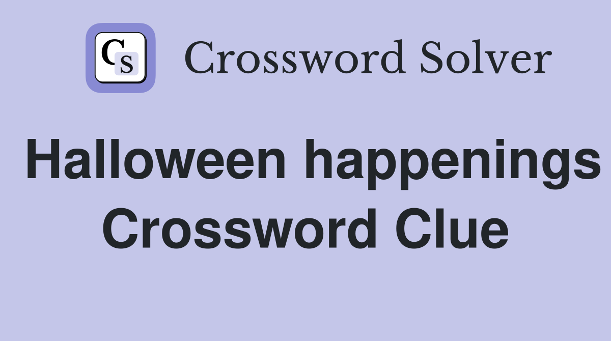 Halloween happenings Crossword Clue