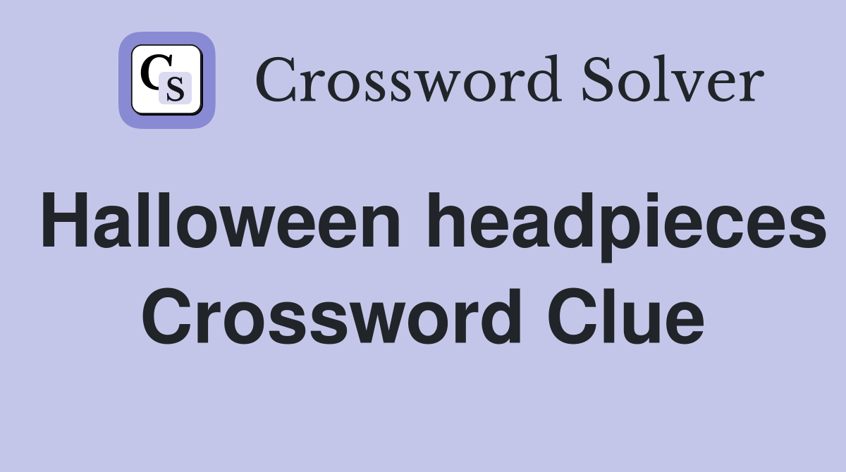 Halloween headpieces Crossword Clue