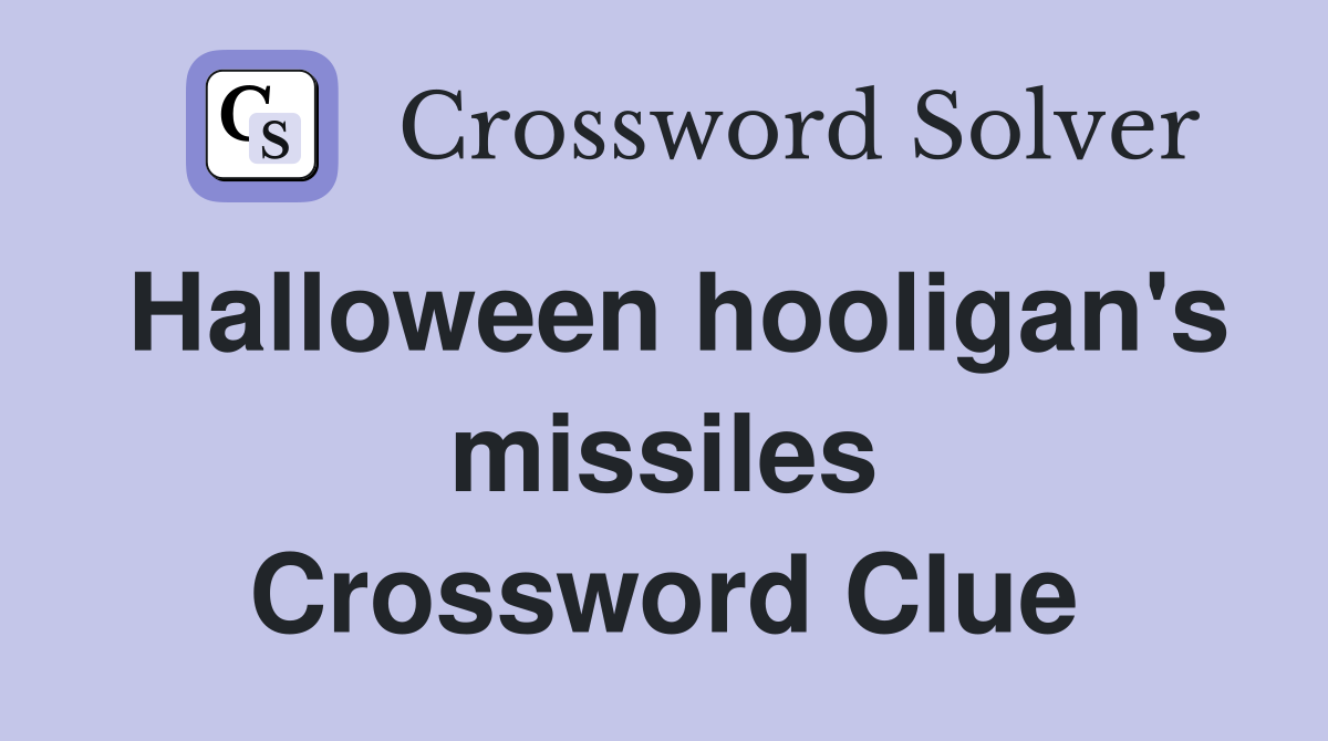 Halloween hooligan's missiles Crossword Clue