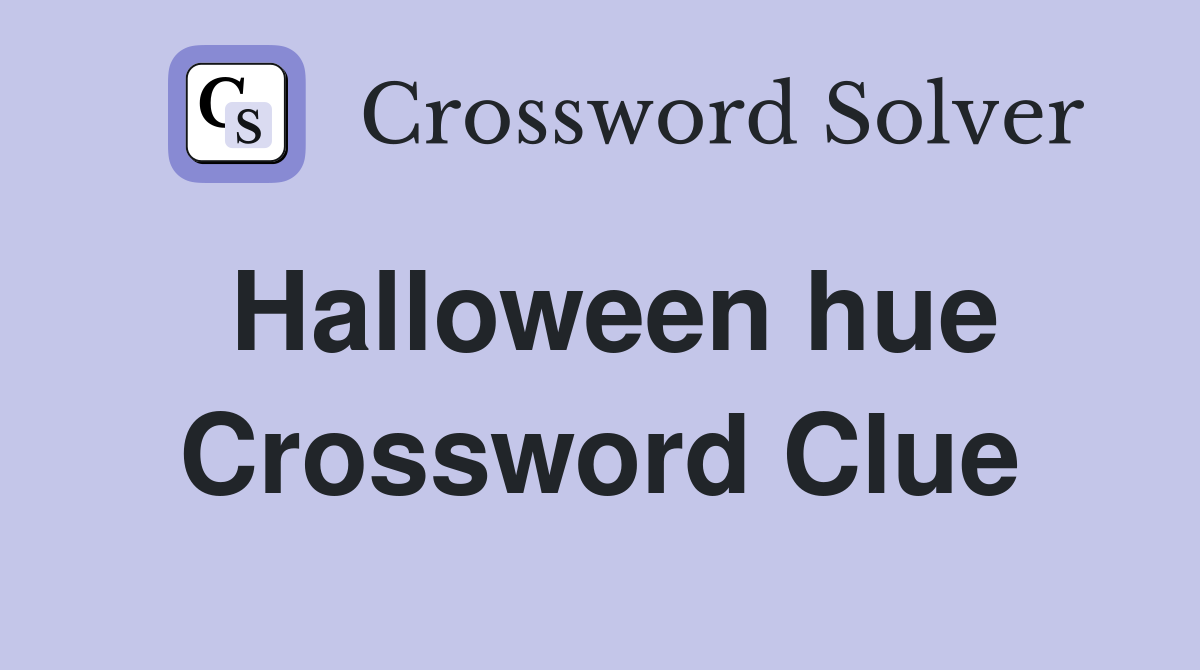 Halloween hue Crossword Clue