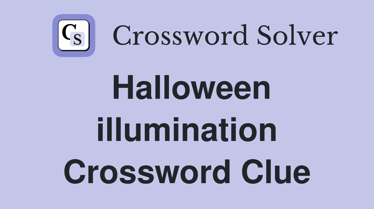 Halloween illumination Crossword Clue