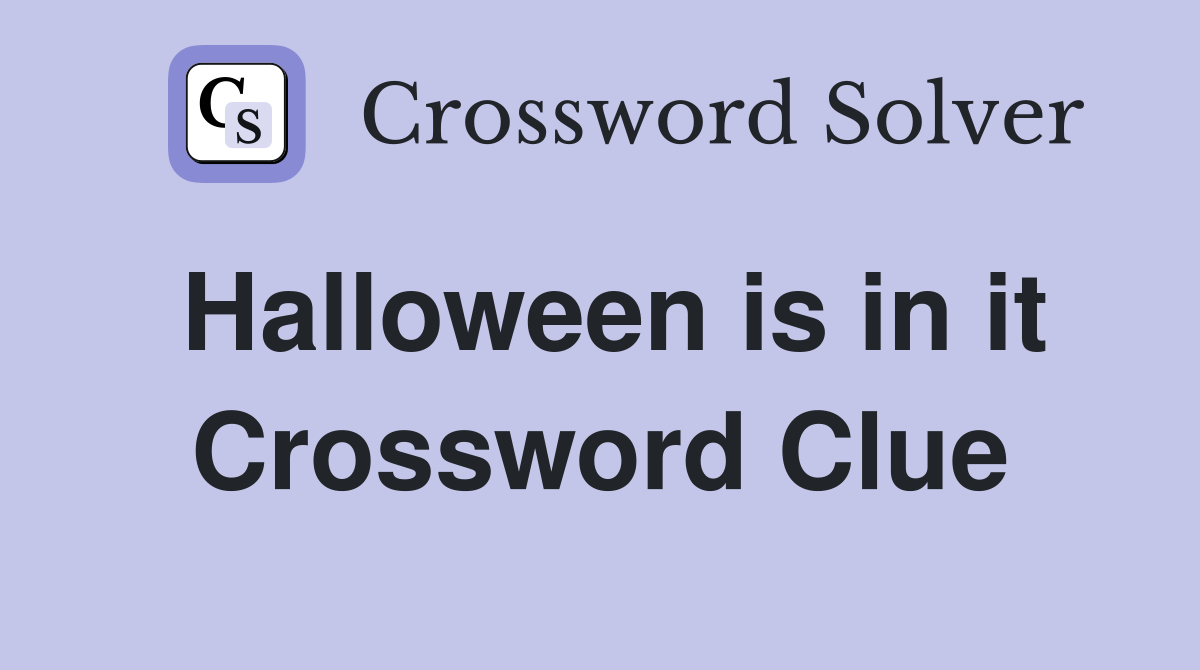 Halloween is in it Crossword Clue