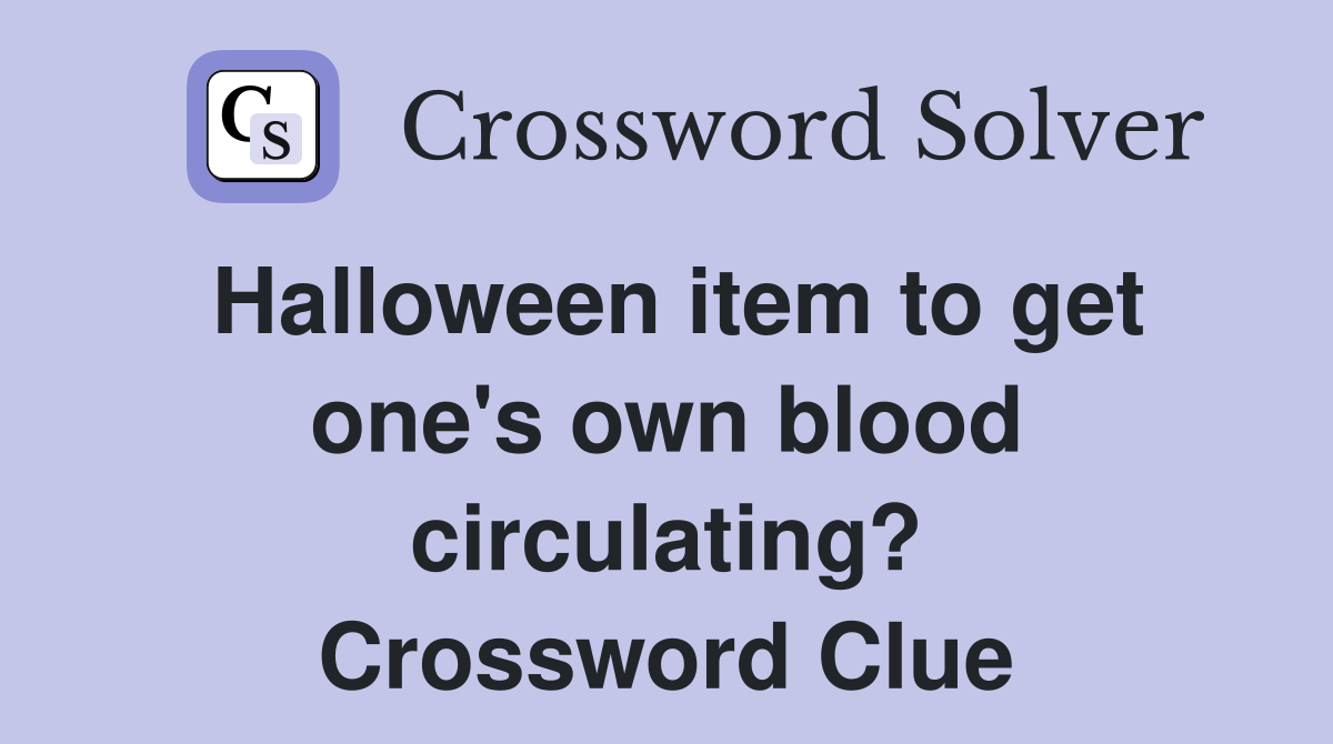 Halloween item to get one's own blood circulating? Crossword Clue