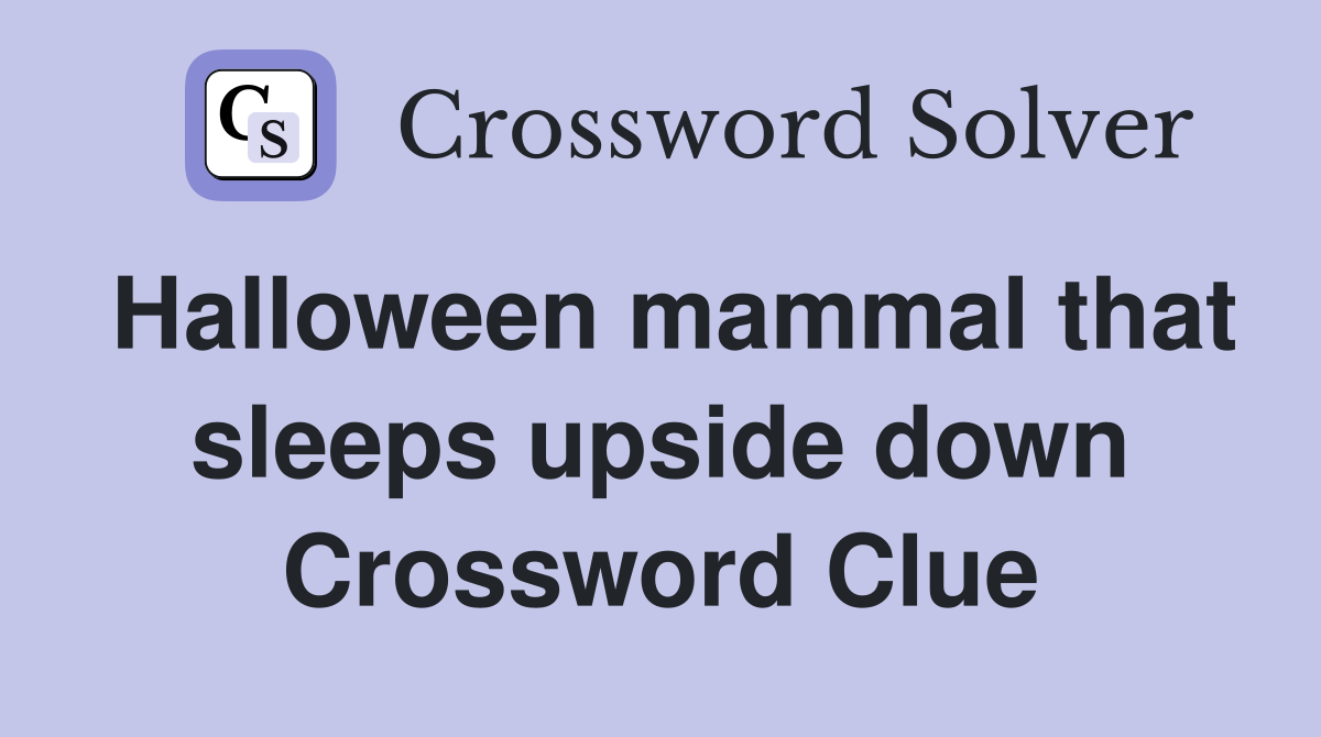 Halloween mammal that sleeps upside down Crossword Clue