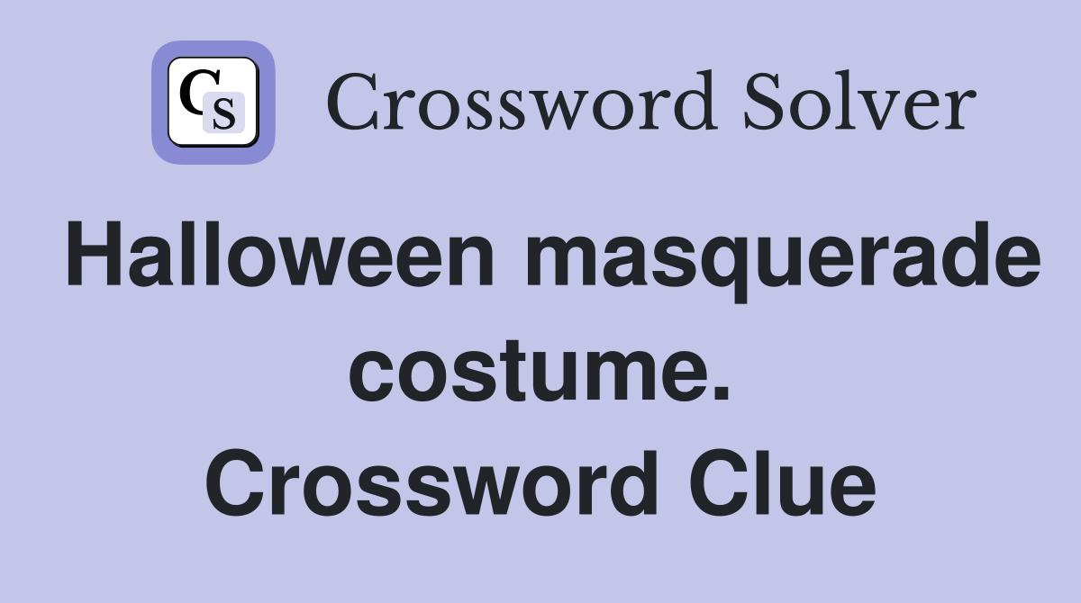 Halloween masquerade costume. Crossword Clue