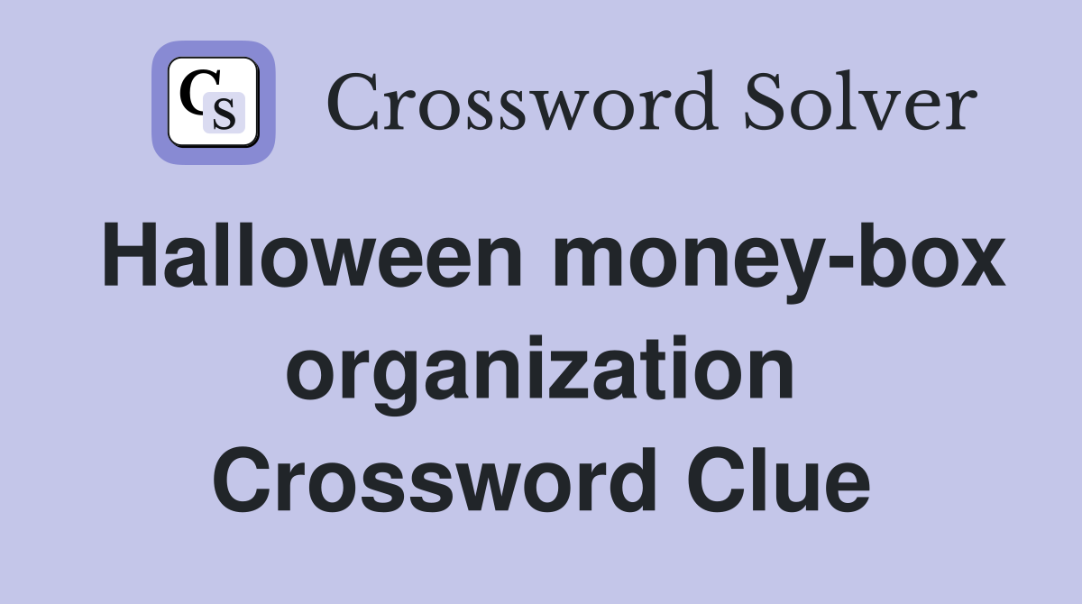 Halloween money-box organization Crossword Clue