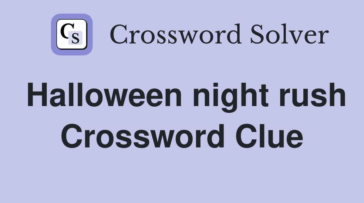 Halloween night rush Crossword Clue