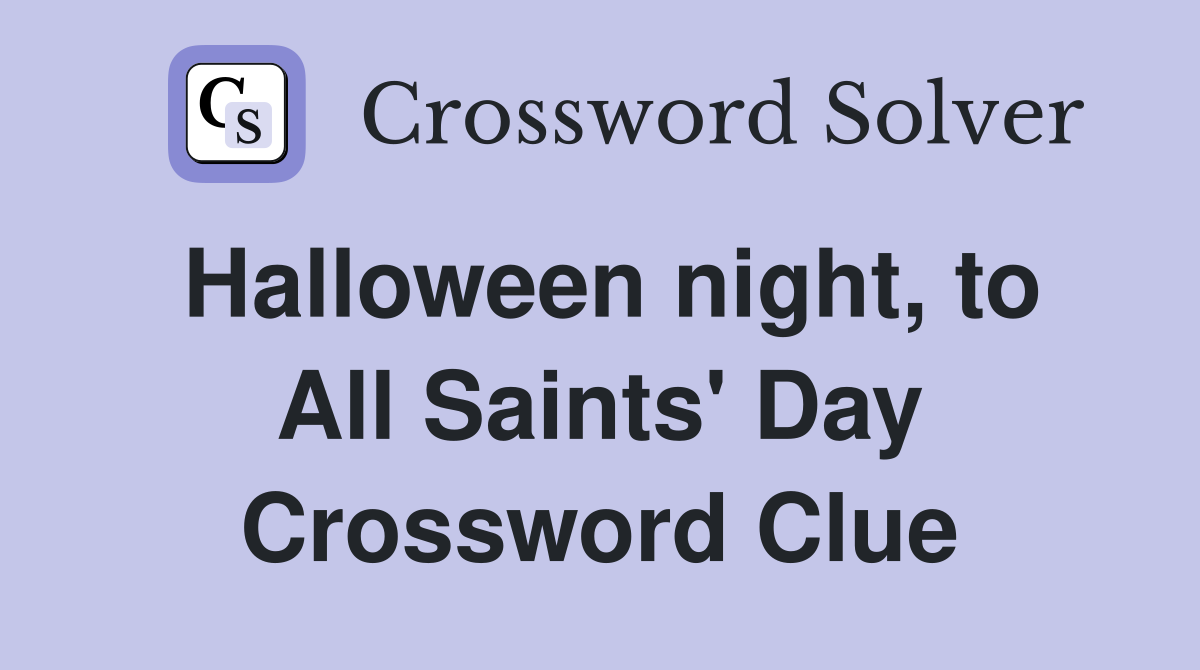 Halloween night, to All Saints' Day Crossword Clue