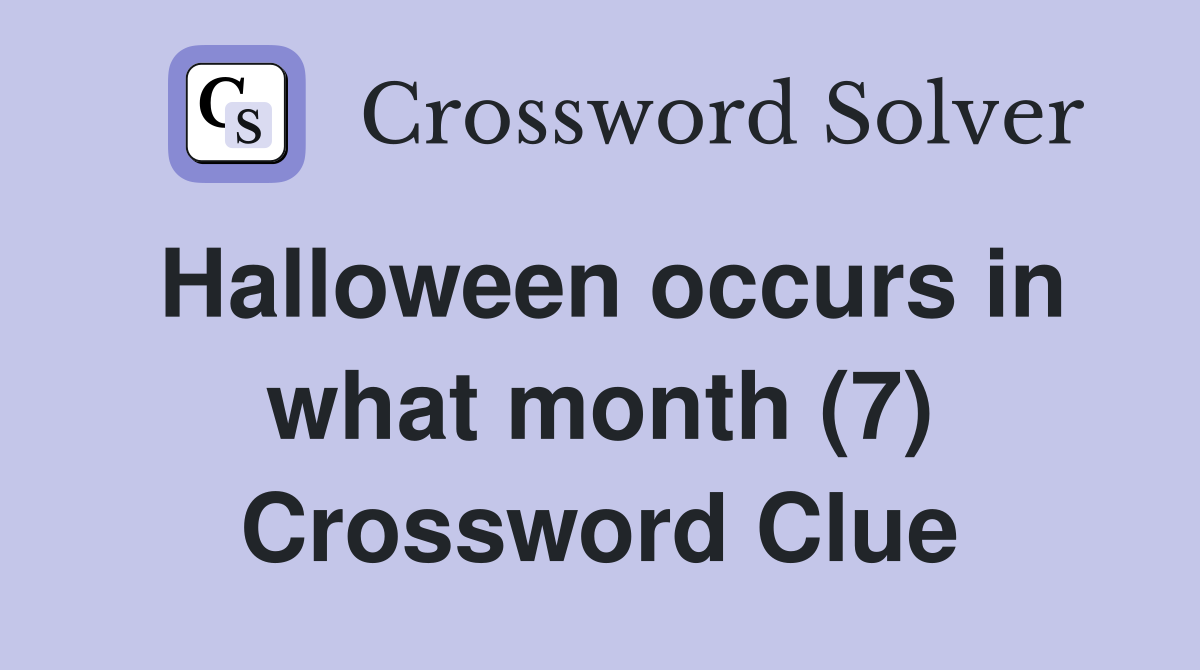 Halloween occurs in what month (7) Crossword Clue