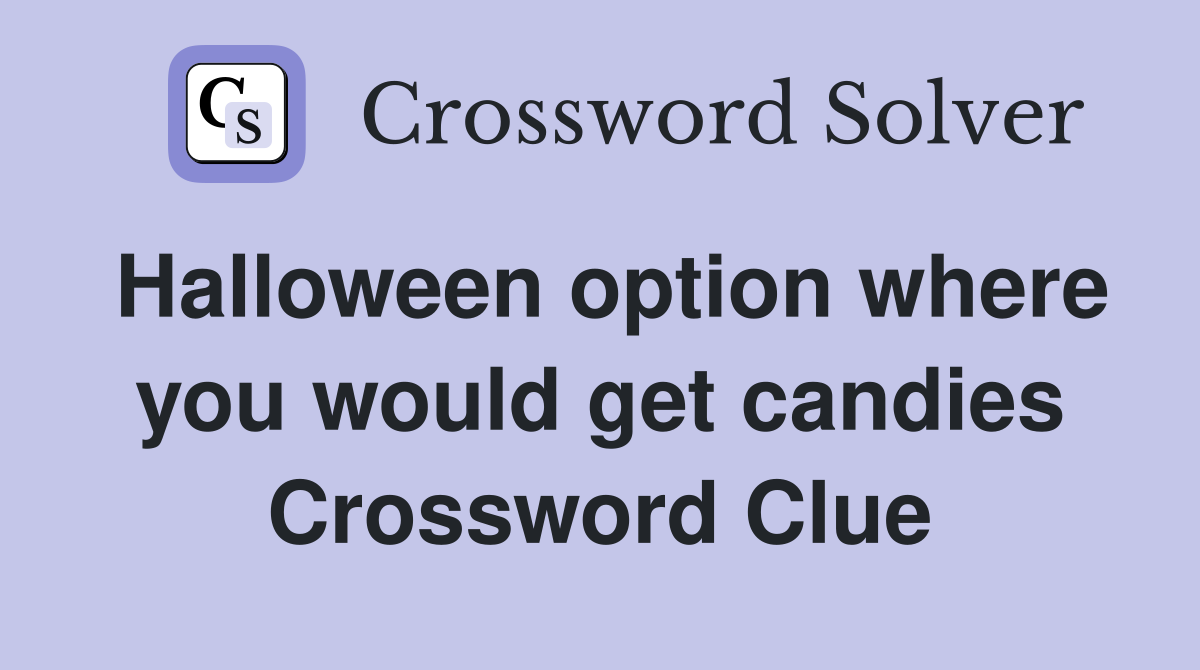 Halloween option where you would get candies Crossword Clue
