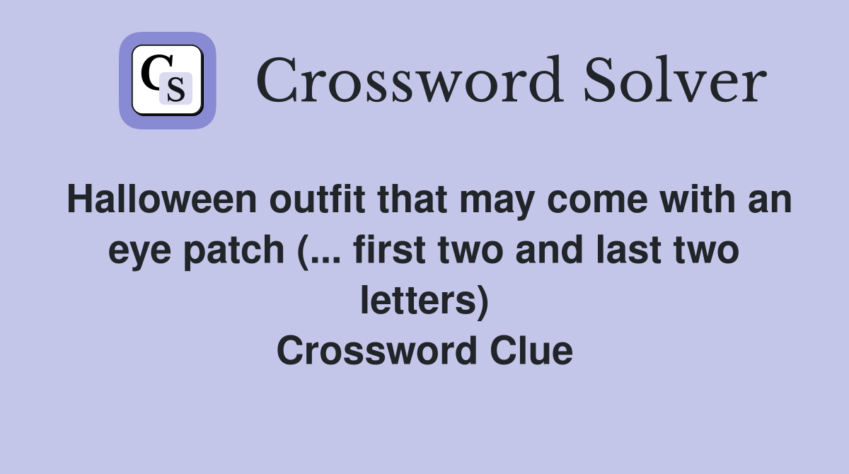 Halloween outfit that may come with an eye patch (... first two and last two letters) Crossword Clue
