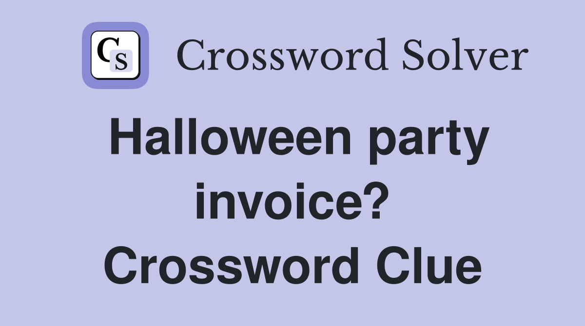 Halloween party invoice? Crossword Clue