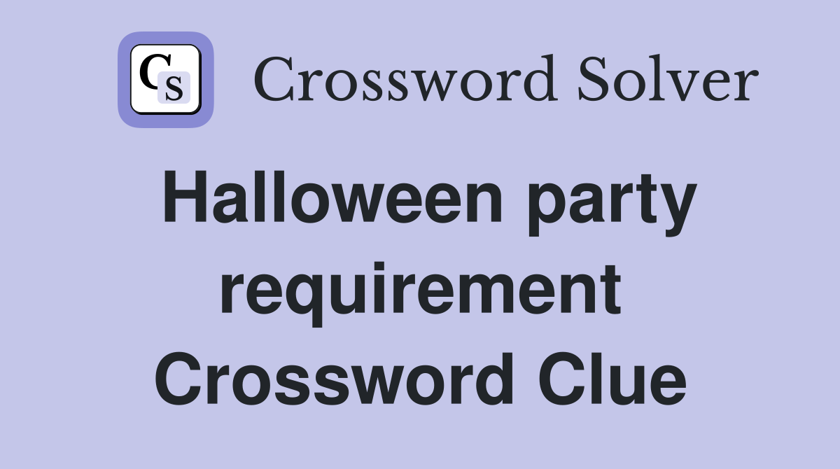Halloween party requirement Crossword Clue