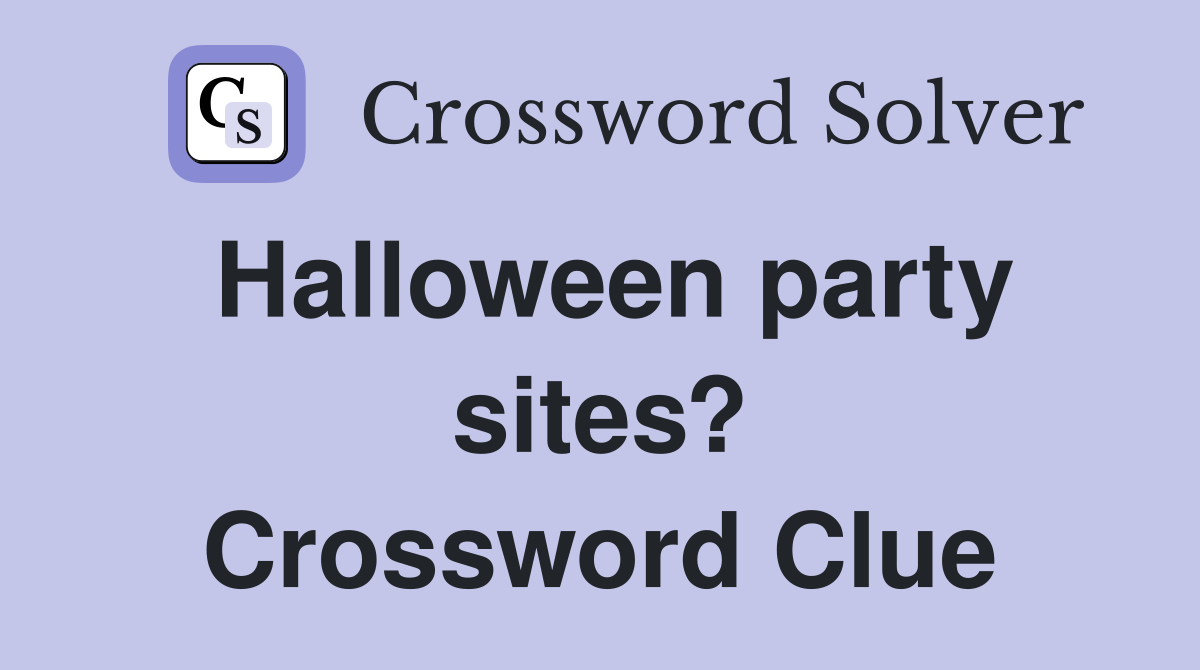 Halloween party sites? Crossword Clue