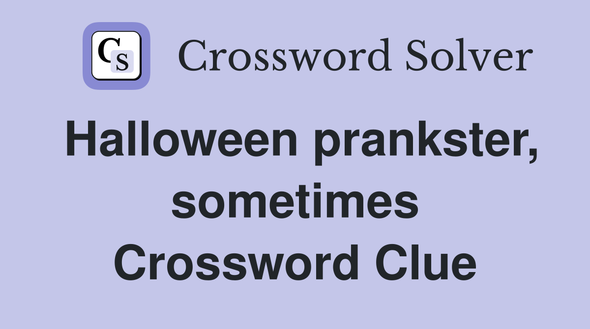 Halloween prankster, sometimes Crossword Clue