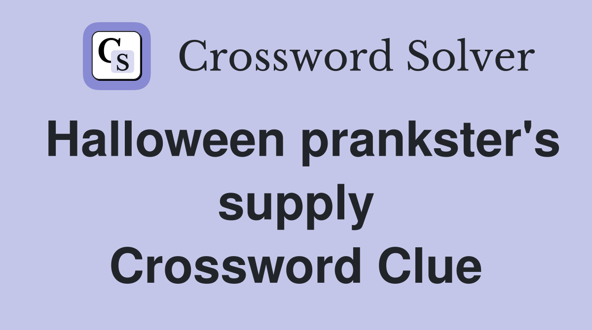Halloween prankster's supply Crossword Clue