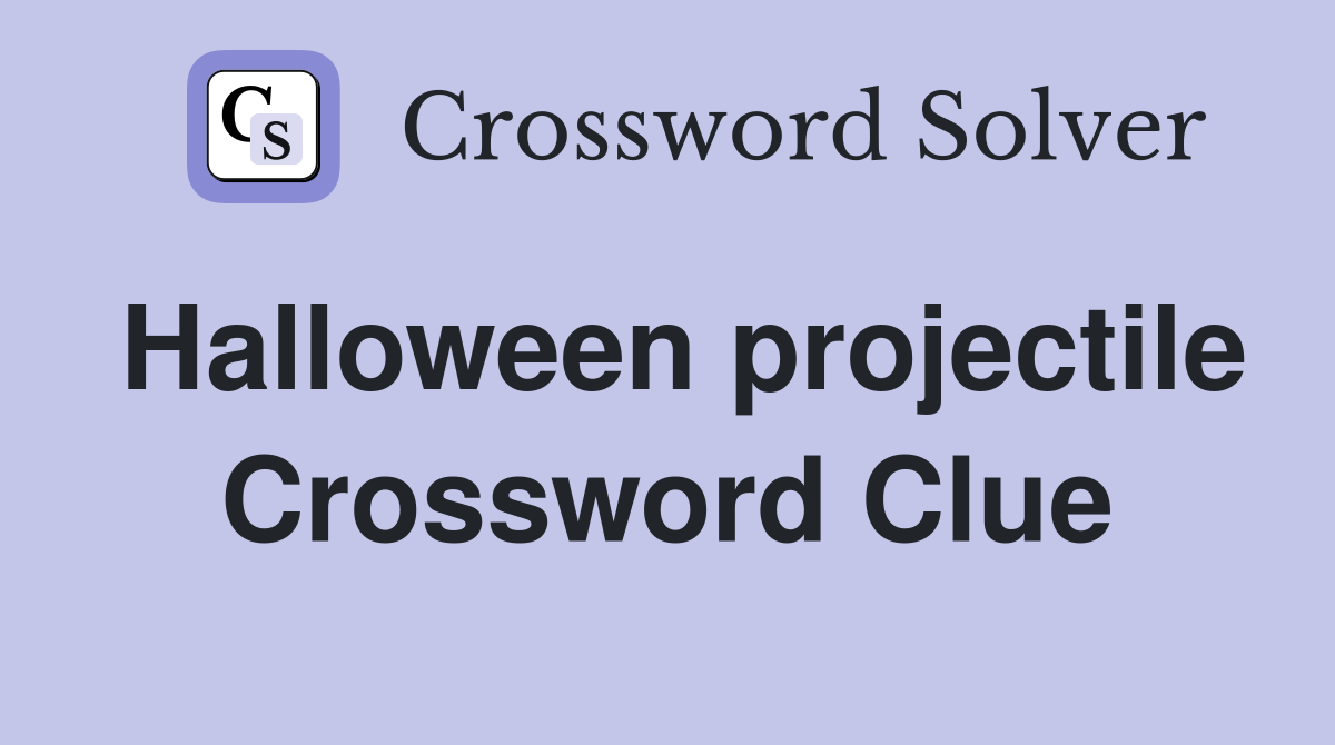 Halloween projectile Crossword Clue