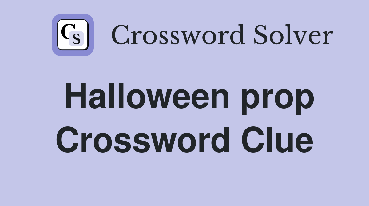 Halloween prop Crossword Clue