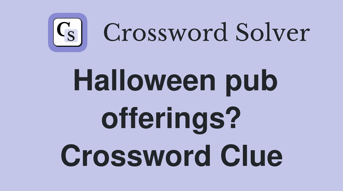 Halloween pub offerings? Crossword Clue